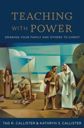 Teaching with Power: Drawing Your Family and Others to Christ
