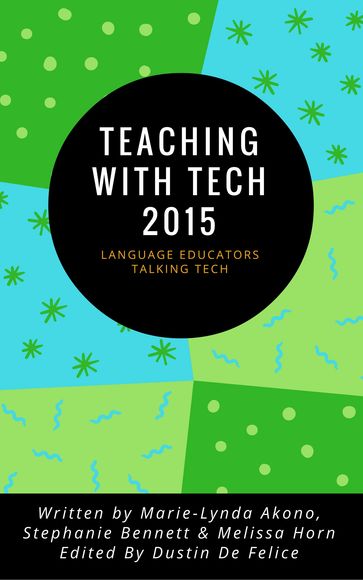 Teaching with Tech 2015: Language Educators Talking Tech - Dustin De Felice - Marie-Lynda Akono - MELISSA HORN - Stephanie Bennett