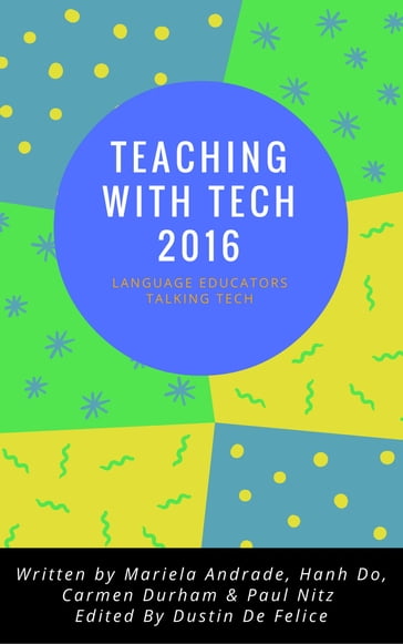 Teaching with Tech 2016: Language Educators Talking Tech - Carmen Durham - Dustin De Felice - Hanh Do - Mariela Andrade - Paul Nitz