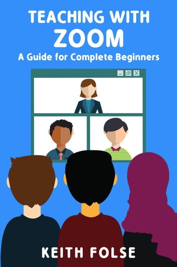 Teaching with Zoom: A Guide for Complete Beginners - Keith Folse