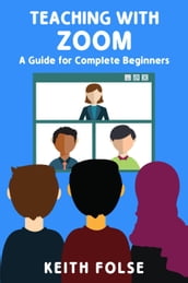 Teaching with Zoom: A Guide for Complete Beginners