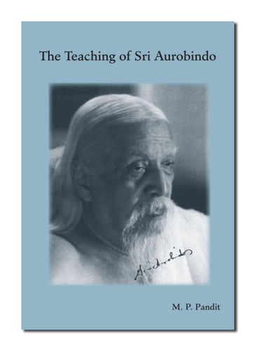 Teachings of Sri Aurobindo - Pandit - Sri M.P.