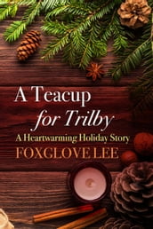 A Teacup for Trilby: A Heartwarming Holiday Story
