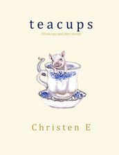 Teacups: 20 Teacups and Their Stories