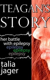 Teagan s Story: Her Battle with Epilepsy