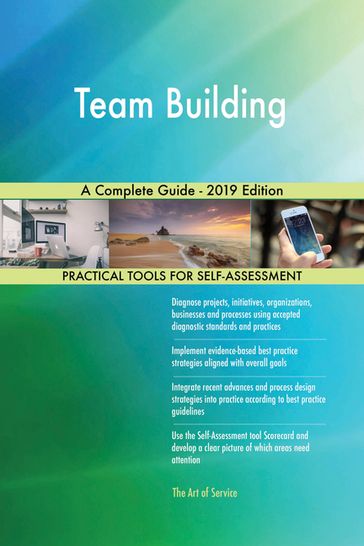 Team Building A Complete Guide - 2019 Edition - Gerardus Blokdyk