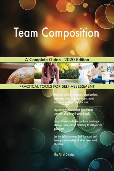 Team Composition A Complete Guide - 2020 Edition - Gerardus Blokdyk