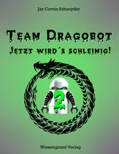 Team Dragobot - Jetzt wird s schleimig!