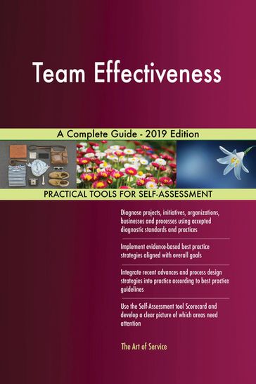 Team Effectiveness A Complete Guide - 2019 Edition - Gerardus Blokdyk