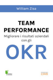 Team Performance. Migliorare i risultati aziendali con gli OKR