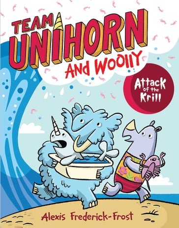 Team Unihorn and Woolly #1: Attack of the Krill - Alexis Frederick-Frost