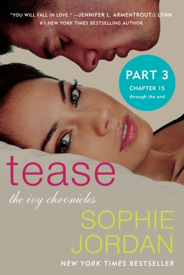Tease (Part Three: Chapters 15 - The End) - Sophie Jordan