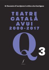 Teatre català avui 2000-2017. 4t Encontre d escriptors i crítics a les Garrigues