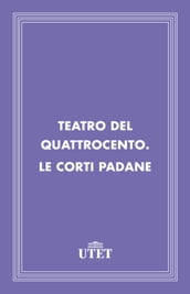 Teatro del Quattrocento. Le corti padane