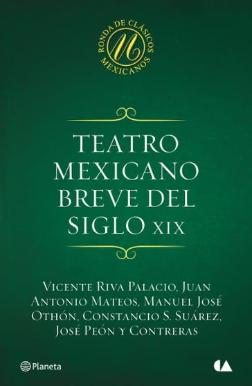 Teatro mexicano breve del siglo XIX - Constancio S. Suárez - José Peón y Contreras - Juan Antonio Mateos - Manuel José Othón - Vicente Riva Palacio