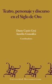 Teatro, personaje y discurso en el siglo de oro