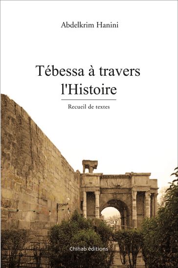 Tebessa a travers l'Histoire - Abdelkrim Hanini