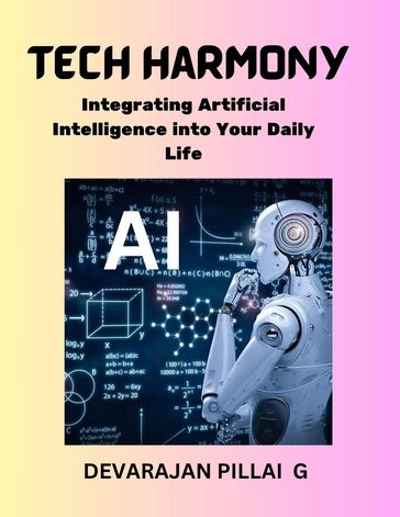 Tech Harmony: Integrating Artificial Intelligence into Your Daily Life - DEVARAJAN PILLAI G