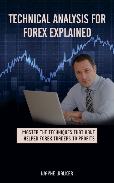 Technical Analysis for Forex Explained - WAYNE WALKER
