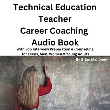 Technical Education Teacher Career Coaching Audio Book - Brian Mahoney