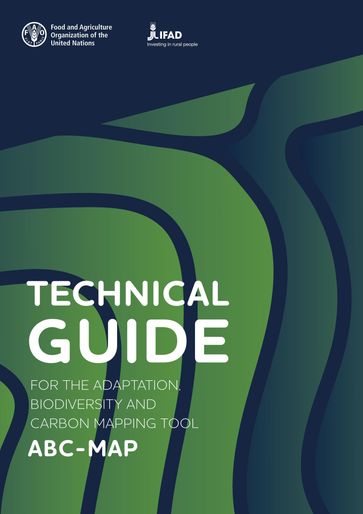 Technical Guide for the Adaptation, Biodiversity and Carbon Mapping Tool: ABC-Map - Food and Agriculture Organization of the United Nations