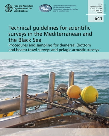 Technical Guidelines for Scientific Surveys in the Mediterranean and the Black Sea: Procedures and Sampling for Demersal (Bottom and Beam) trawl Surveys and Pelagic Acoustic Surveys - Food and Agriculture Organization of the United Nations