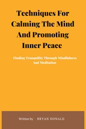 Techniques For Calming The Mind And Promoting Inner Peace