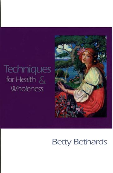 Techniques for Health & Wholeness - Betty Bethards