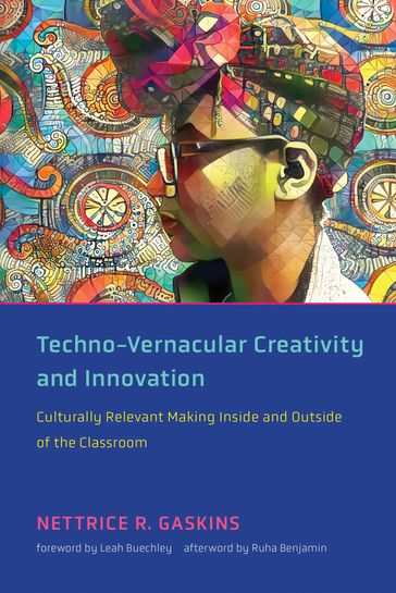Techno-Vernacular Creativity and Innovation - Nettrice R. Gaskins - Ruha Benjamin