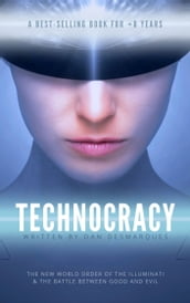 Technocracy: The New World Order of the Illuminati and The Battle Between Good and Evil