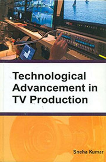 Technological Advancement in TV Production - Sneha Kumar