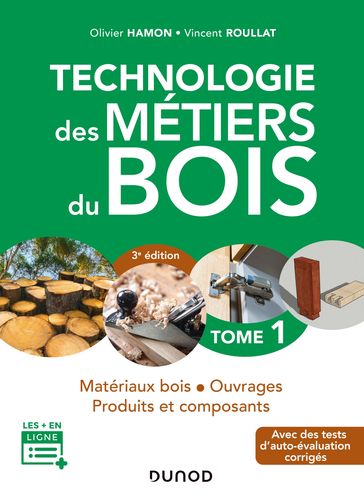 Technologie des métiers du bois - Tome 1 - 3e éd. - Olivier Hamon - Vincent Roullat