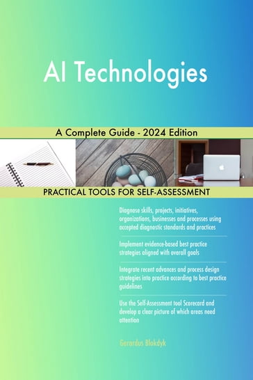 AI Technologies A Complete Guide - 2024 Edition - Gerardus Blokdyk