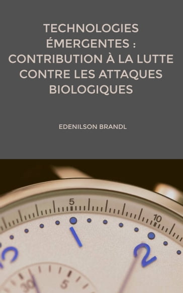 Technologies émergentes : contribution à la lutte contre les attaques biologiques - Edenilson Brandl