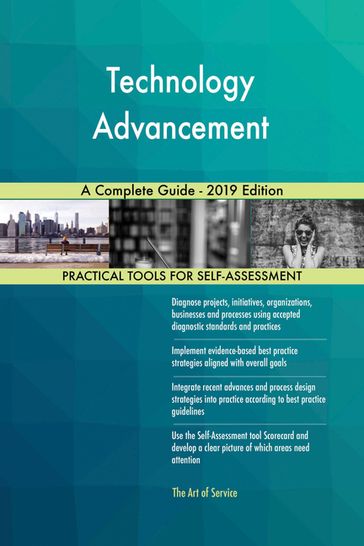Technology Advancement A Complete Guide - 2019 Edition - Gerardus Blokdyk