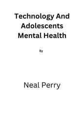 Technology And Adolescents Mental Health By Neal Perry