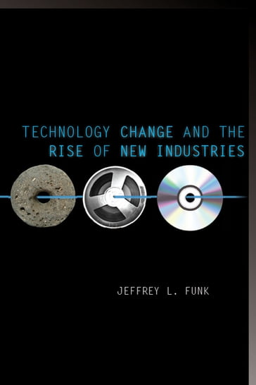 Technology Change and the Rise of New Industries - Jeffrey L. Funk