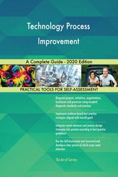 Technology Process Improvement A Complete Guide - 2020 Edition