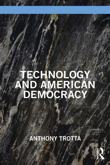 Technology and American Democracy - Anthony Trotta