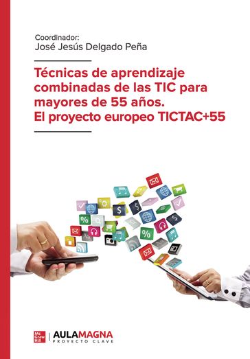 Técnicas de aprendizaje combinadas de las TIC para mayores de 55 años. El proyecto europeo TICTAC+55 - José Jesús Delgado Peña