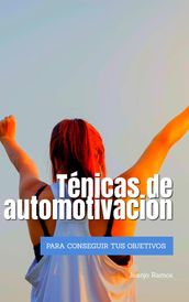 Técnicas de automotivación para conseguir tus objetivos