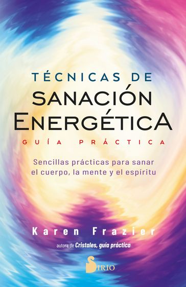 Técnicas de sanación energética. Guía práctica - Karen Frazier