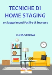 Tecniche di Home Staging. 20 Suggerimenti facili e di successo