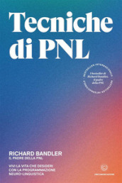 Tecniche di PNL. Vivi la vita che desideri con la programmazione neuro-linguistica