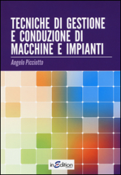 Tecniche di gestione e conduzione macchine e impianti. Per le Scuole superiori