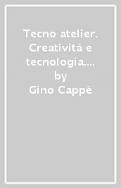 Tecno atelier. Creatività e tecnologia. Atelier creativo-Laboratorio per le vompetenze. Per la Scuola media. Con e-book. Con espansione online