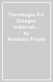 Tecnologia 4.0. Disegno materiali. Per la Scuola media. Con e-book. Con espansione online. Con libro: Laboratorio. Con DVD-ROM. Vol. A-B