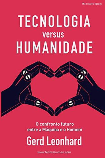 Tecnologia versus Humanidade: O confronto futuro entre a Máquina e o Homem (Portuguese Edition) - Gerd Leonhard