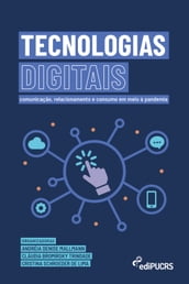 Tecnologias Digitais: comunicação, relacionamento e consumo em meio à pandemia