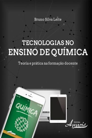 Tecnologias no Ensino de Química: Teoria e Prática na Formação Docente - Bruno Silva Leite